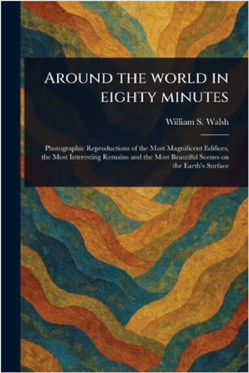 Around the World in Eighty Minutes by William S. Walsh