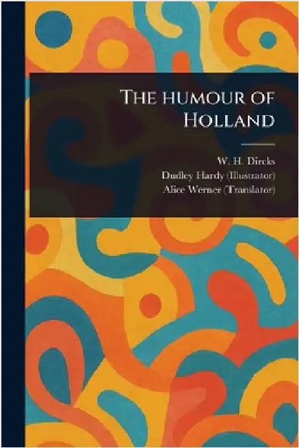 The Humour of Holland by W. H. (Will H. ). Dircks