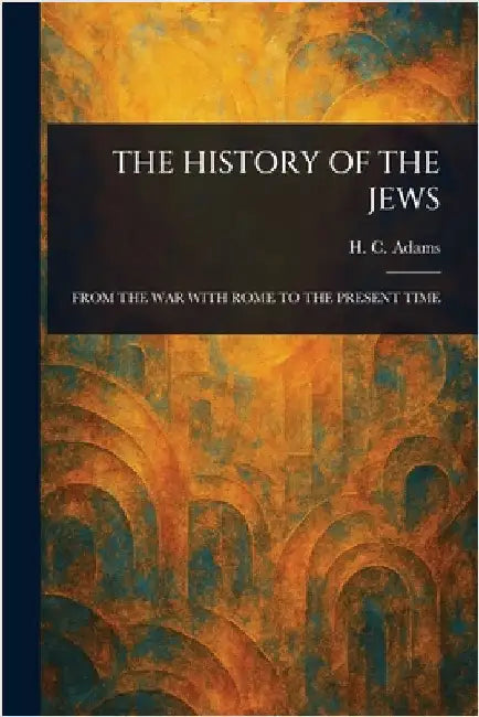 The History of the Jews by H. C. (Henry Cadwallader) Adams