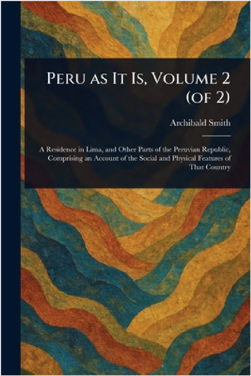 Peru as It Is, Volume 2 (of 2) by Archibald Smith