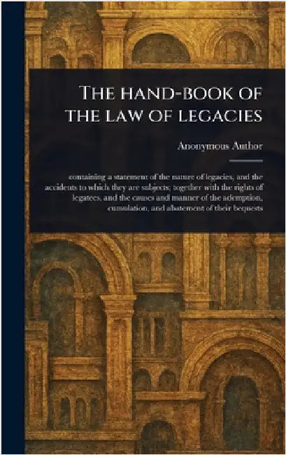 The Hand-book of the Law of Legacies by Anonymous