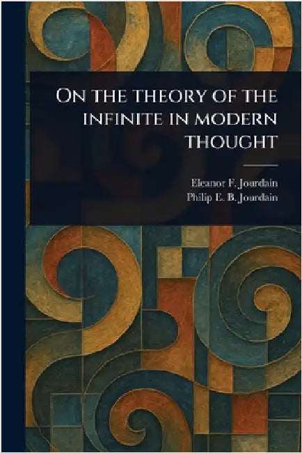 On the Theory of the Infinite in Modern Thought by Eleanor F. (Eleanor Frances) Jourdain