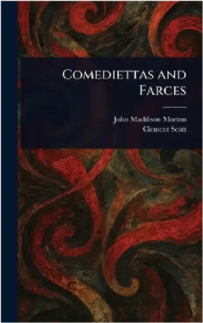 Comediettas and Farces by John Maddison Morton