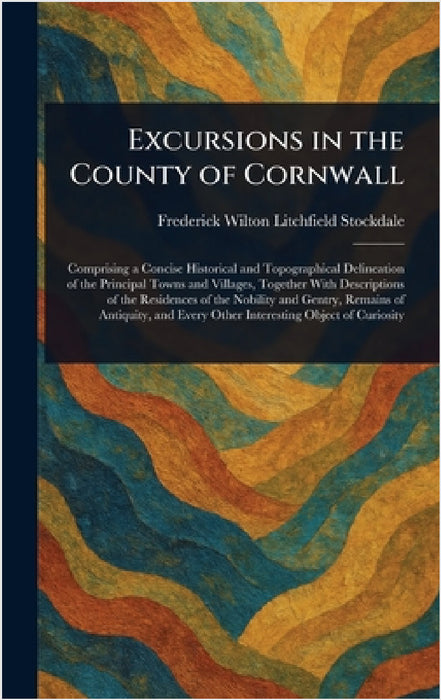 Excursions in the County of Cornwall by Frederick Wilton Litchfield Stockdale