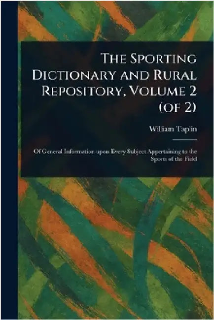 The Sporting Dictionary and Rural Repository, Volume 2 (of 2) by William Taplin