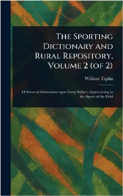 The Sporting Dictionary and Rural Repository, Volume 2 (of 2) by William Taplin