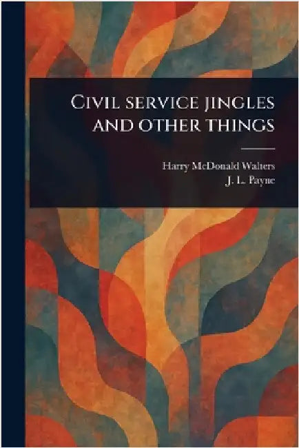 Civil Service Jingles and Other Things by Harry McDonald Walters