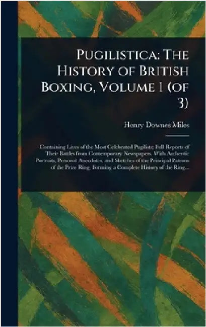 Pugilistica: The History of British Boxing, Volume 1 (of 3) by Henry Downes Miles