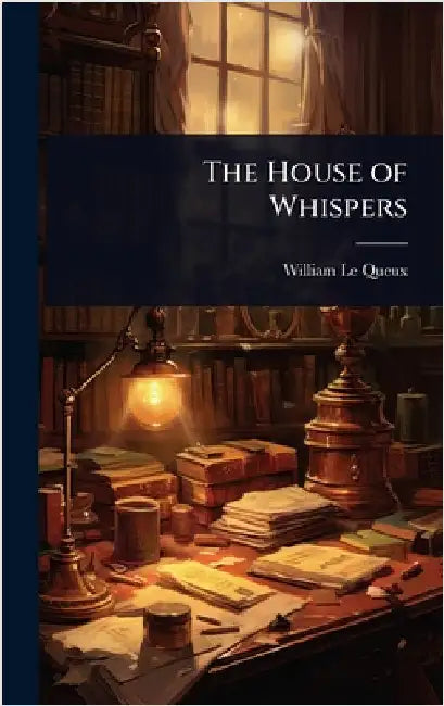 The House of Whispers by William Le Queux