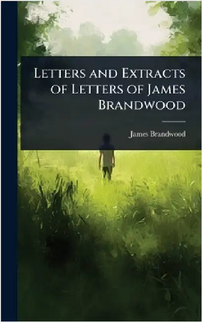Letters and Extracts of Letters of James Brandwood by James Brandwood