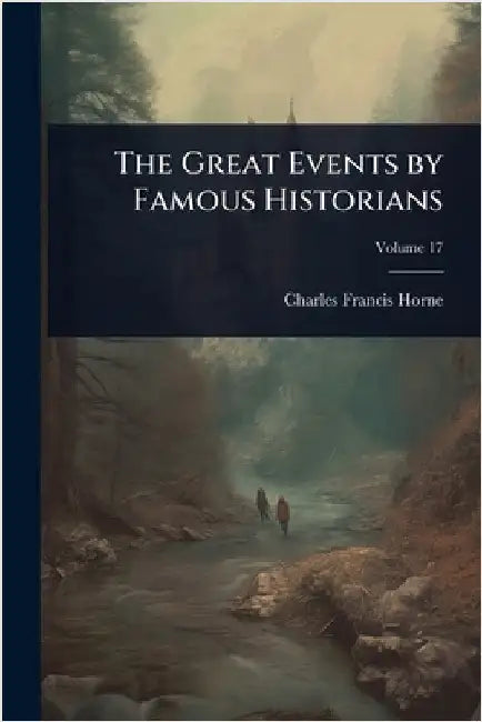 The Great Events by Famous Historians by Charles Francis Horne