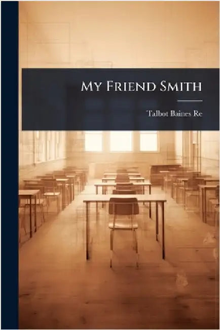 My Friend Smith by Talbot Baines Reed