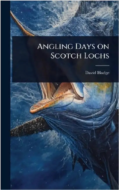 Angling Days on Scotch Lochs by David Hodge