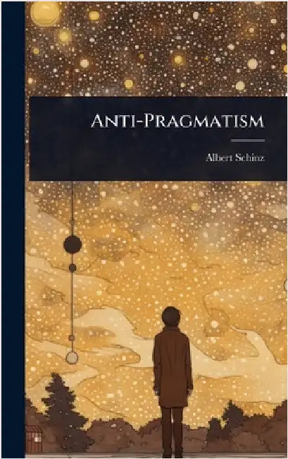 Anti-Pragmatism by Albert Schinz