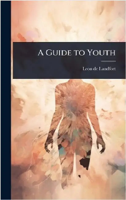 A Guide to Youth by Leon De Landfort
