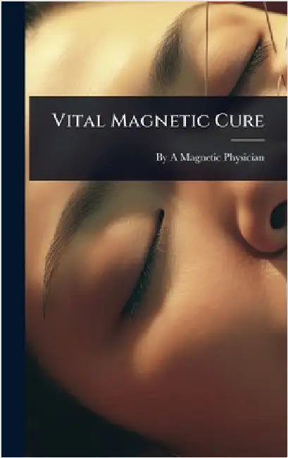 Vital Magnetic Cure by A. Magnetic Physician