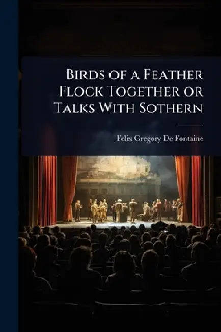 Birds of a Feather Flock Together or Talks With Sothern by Felix Gregory De Fontaine