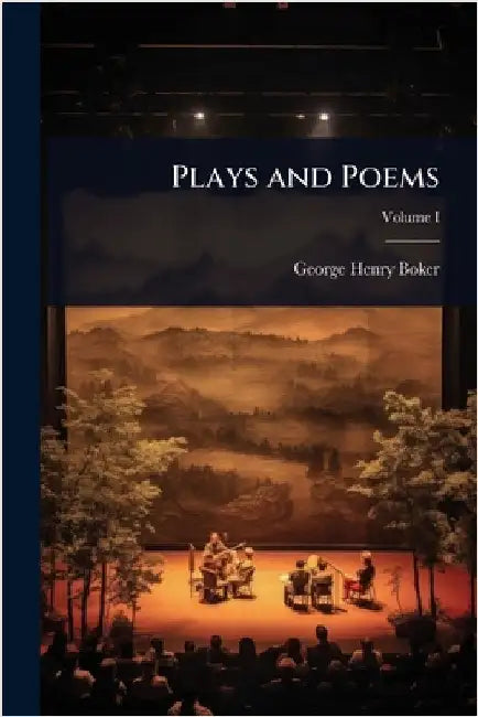Plays and Poems by George Henry Boker