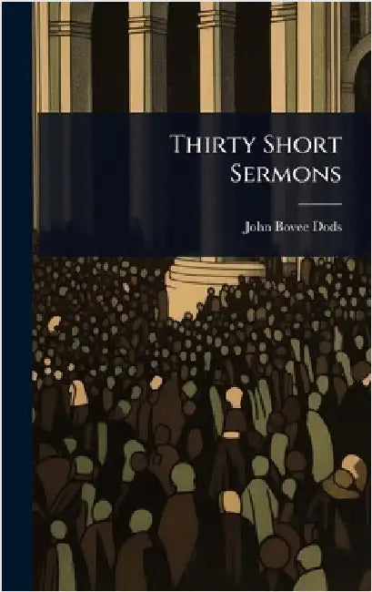 Thirty Short Sermons by John Bovee Dods