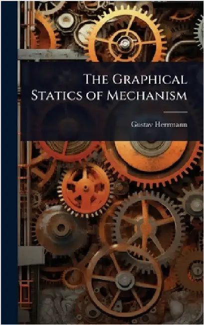 The Graphical Statics of Mechanism by Gustav Herrmann