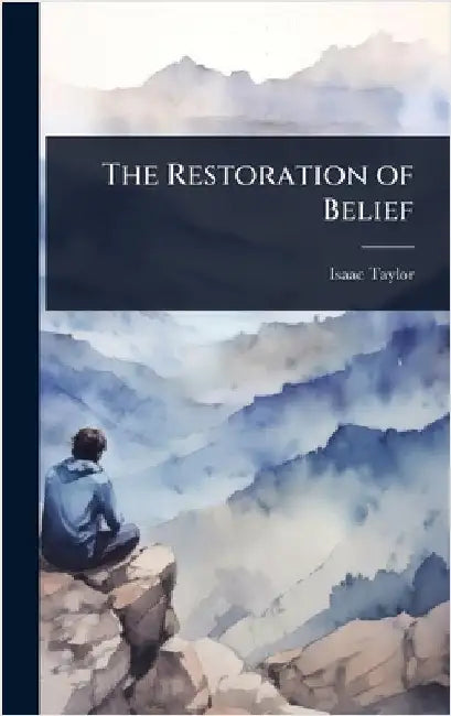The Restoration of Belief by Isaac Taylor