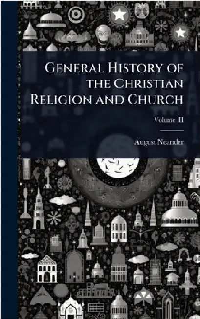 General History of the Christian Religion and Church by August Neander