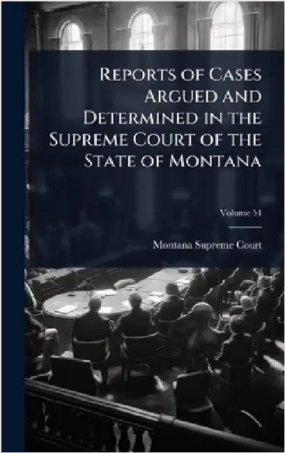 Reports of Cases Argued and Determined in the Supreme Court of the State of Montana by Montana Supreme Court