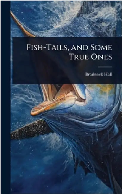 Fish-Tails, and Some True Ones by Bradnock Hall
