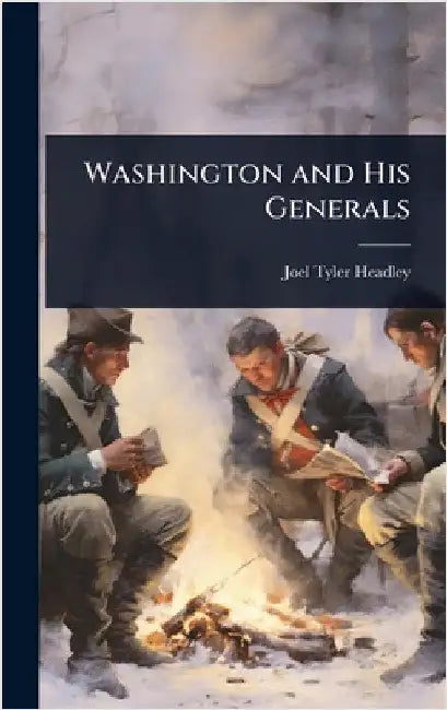 Washington and His Generals by Joel Tyler Headley