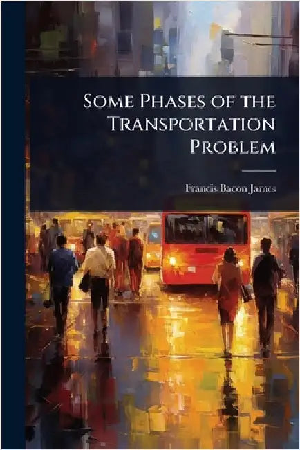 Some Phases of the Transportation Problem by Francis Bacon James