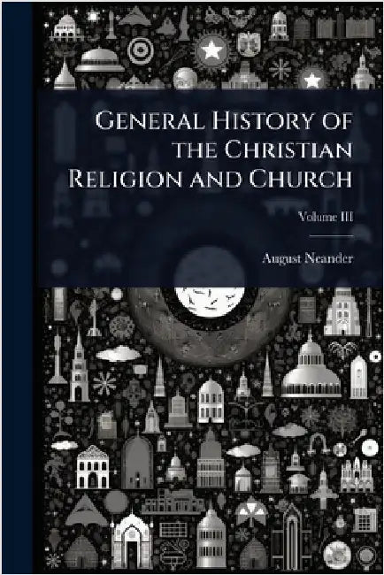 General History of the Christian Religion and Church by August Neander