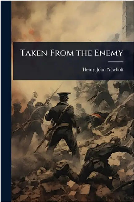 Taken From the Enemy by Henry John Newbolt