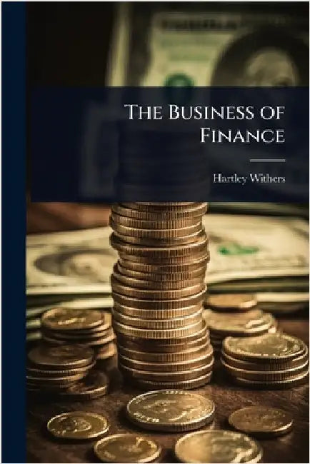 The Business of Finance by Hartley Withers