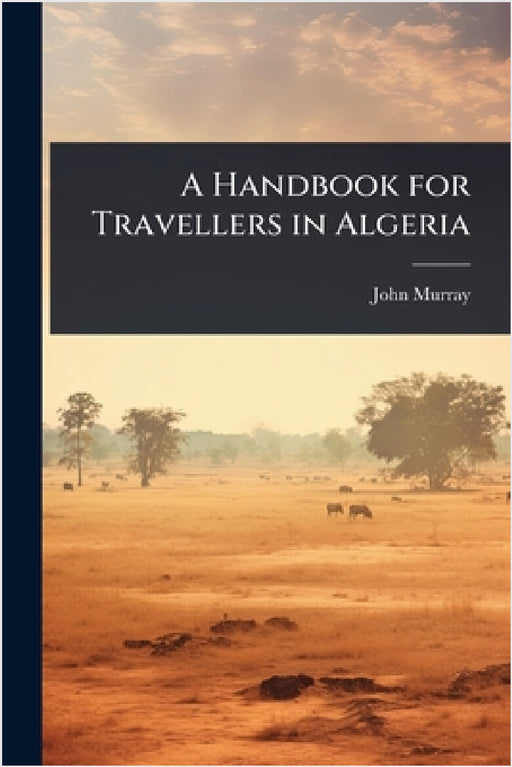 A Handbook for Travellers in Algeria by John Murray