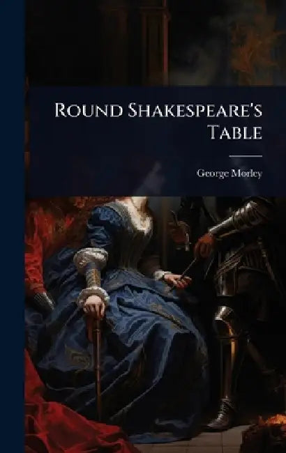 Round Shakespeare's Table by George Morley
