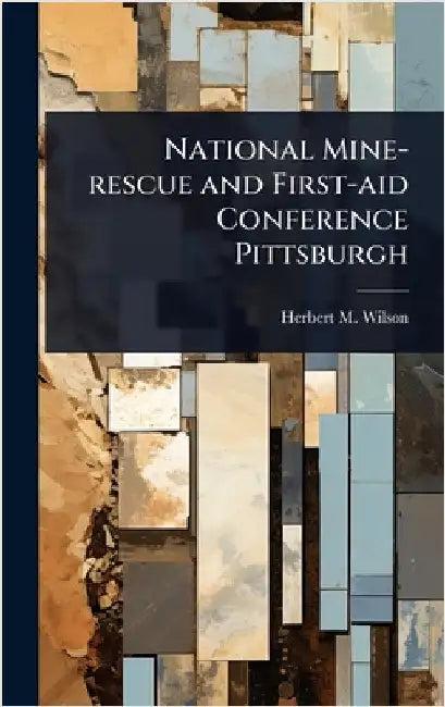 National Mine-rescue and First-aid Conference Pittsburgh by Herbert M. Wilson