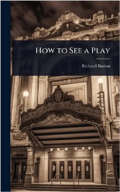 How to See a Play by Richard Burton