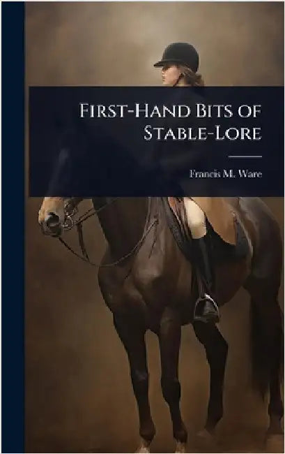 First-Hand Bits of Stable-Lore by Francis Morgan Ware