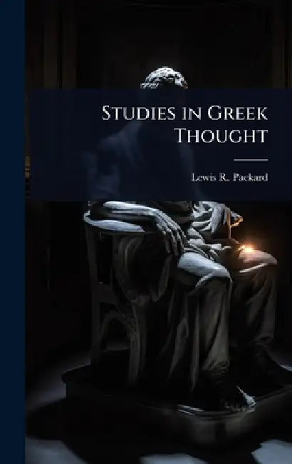 Studies in Greek Thought by Lewis R. Packard