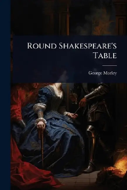 Round Shakespeare's Table by George Morley