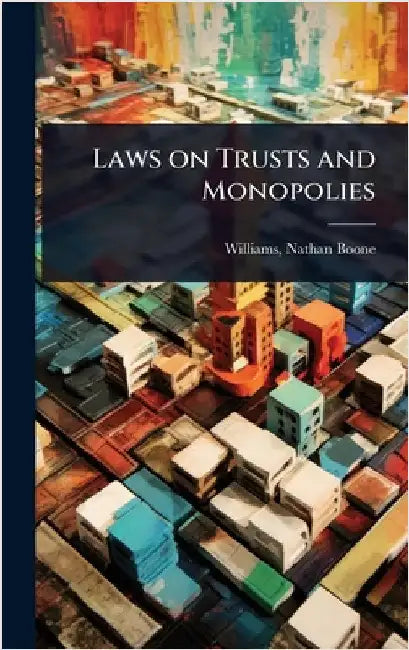 Laws on Trusts and Monopolies by Williams Nathan Boone