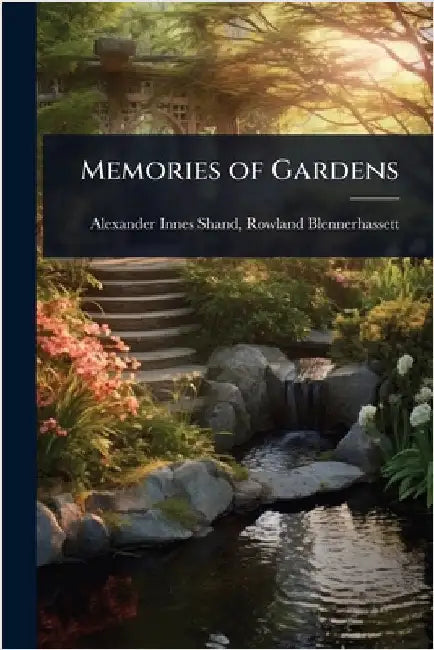 Memories of Gardens by Rowland Blennerhassett Innes Shand