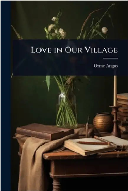 Love in Our Village by Orme Angus