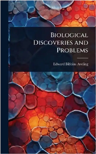 Biological Discoveries and Problems by Edward Bibbins Aveling