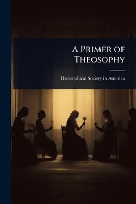 A Primer of Theosophy by Theosophical Society in America