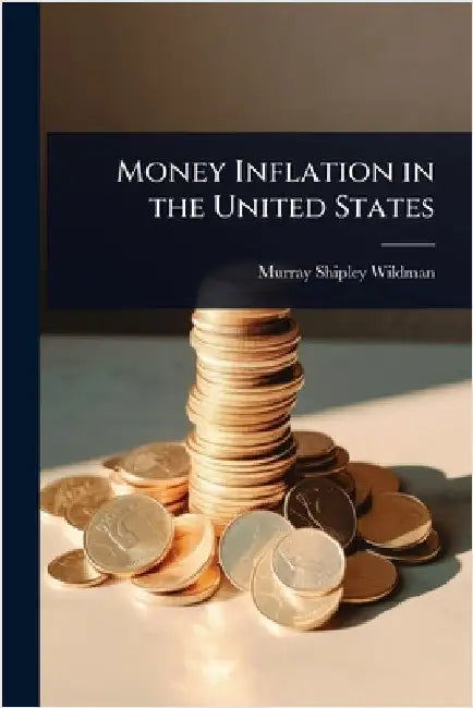 Money Inflation in the United States by Murray Shipley Wildman
