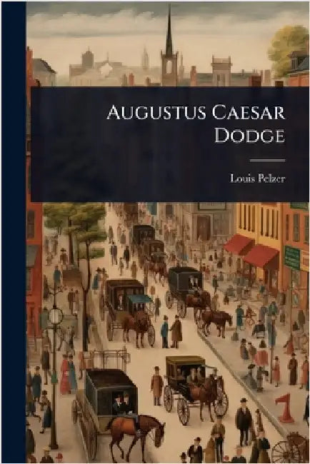Augustus Caesar Dodge by Louis Pelzer
