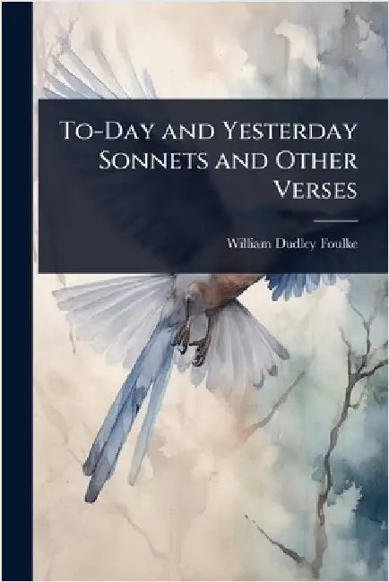 To-Day and Yesterday Sonnets and Other Verses by William Dudley Foulke
