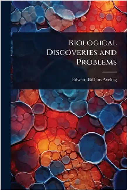 Biological Discoveries and Problems by Edward Bibbins Aveling
