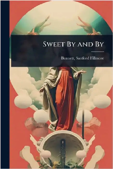 Sweet By and By by Bennett Sanford Fillmore